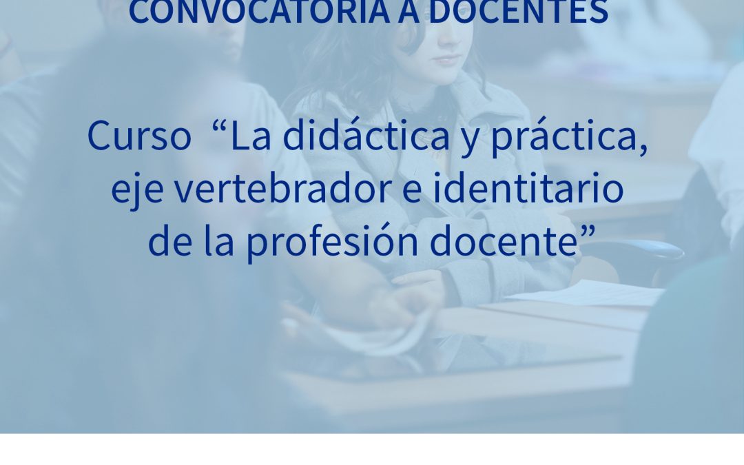 Curso: La didáctica y práctica, eje vertebrador e identitario de la profesión docente